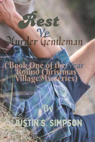 Rest Ye Murder Gentleman: (Book One of the Year-Round Christmas Village Mysteries)