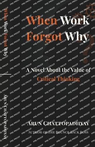 When Work Forgot Why: A Novel About the Value of Critical Thinking
