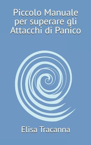 Piccolo Manuale per superare gli Attacchi di Panico