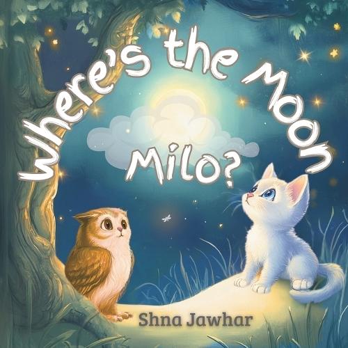 Where's the Moon, Milo?: One curious kitten, one magical night... will Milo find the moon before bedtime?