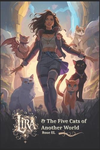 Lira and the Five Cats of Another World: A Journey Beyond the Veil of Magic