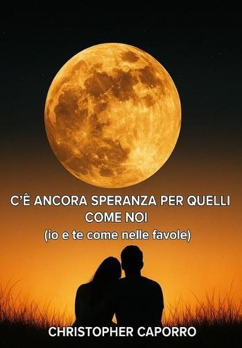 C'È Ancora Speranza Per Quelli Come Noi: Io e te come nelle favole
