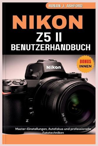Nikon Z5 II Benutzerhandbuch: Master-Einstellungen, Autofokus und professionelle Fototechniken