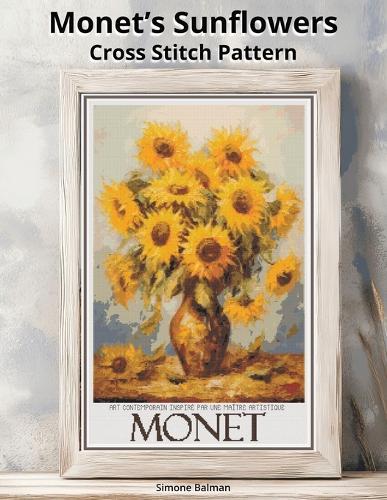 Monet's Sunflowers Cross Stitch Pattern: A Large Print Monet-Inspired Art with Easy-to-Follow Charts