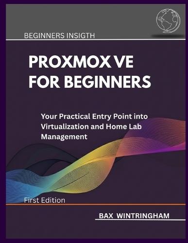 Proxmox Ve for Beginners: Your Practical Entry Point into Virtualization and Home Lab Management