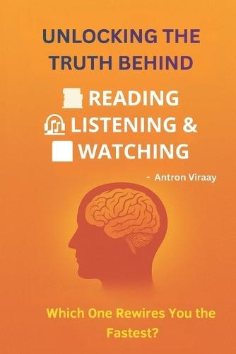 Unlocking the Truth Behind Reading, Listening & Watching: Understanding Which Form of Learning Truly Expands Your Cognitive Power