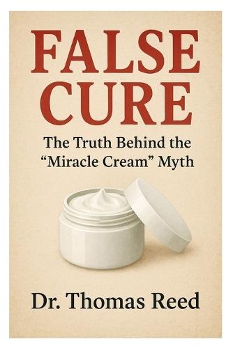 False Cure: The Truth Behind the ""Miracle Cream"" Myth