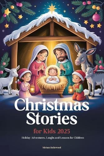 Christmas Stories for Kids 2025: Holiday Adventures, Laughs and Lessons for Children
