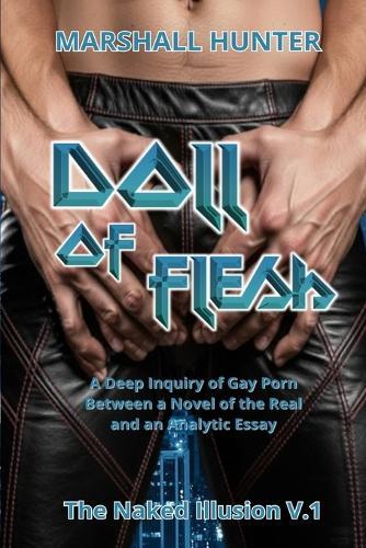 Doll of Flesh: A Deep Inquiry of Gay Porn Between a Novel of the Real and an Analytic Essay