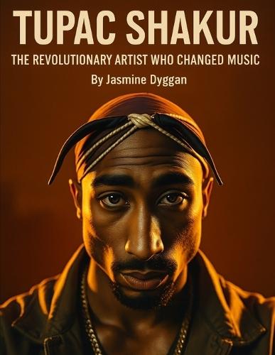 Tupac Shakur: The Revolutionary Artist Who Changed Music