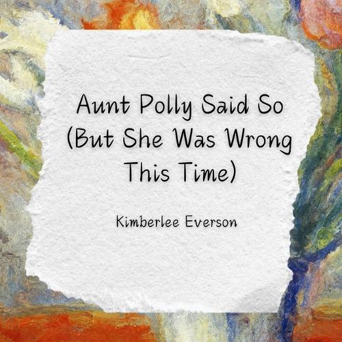 Aunt Polly Said So (But She Was Wrong This Time): A Story about Evidence and Truth