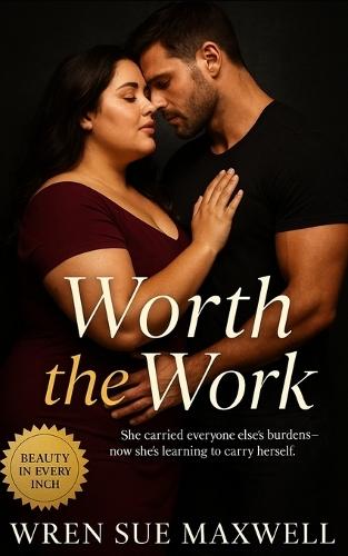 Worth the Work: A Big Beautiful Woman Romance About Healing, Self-Worth, and the Courage to Stay: A slow-burn contemporary plus-size love story about rediscovery, emotional honesty