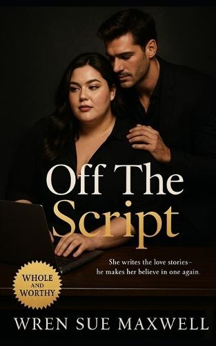 Off the Script: A slow-burn BBW love story about rewriting confidence, finding connection, and learning that real love isn't scripted.
