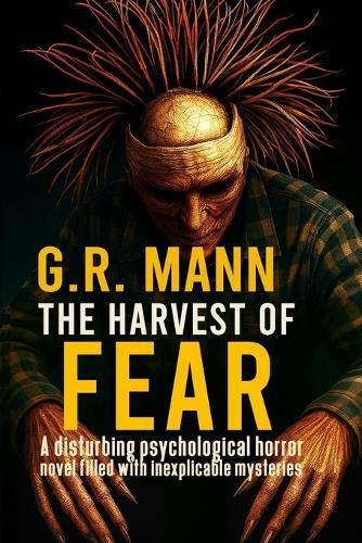 The Harvest of Fear: A disturbing psychological horror novel filled with inexplicable mysteries
