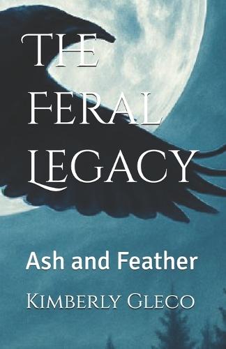 The Feral Legacy: Ash and Feather