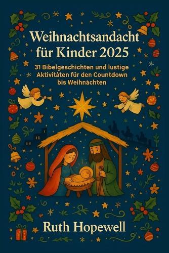 Weihnachtsandacht für Kinder 2025: 31 Bibelgeschichten und lustige Aktivitäten für den Countdown bis Weihnachten
