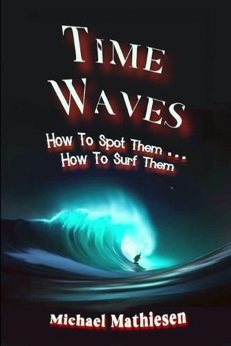 Time Waves: How To Spot Them . . . How To Surf Them