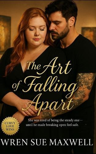 The Art of Falling Apart: A BBW love story about rediscovering trust, desire, and self-worth: A slow-burn contemporary romance of art, vulnerability, and belonging