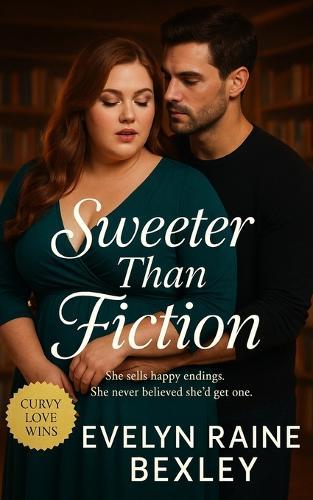 Sweeter Than Fiction: A heartfelt BBW and plus-sized love story set in a cozy bookstore where happy endings feel real