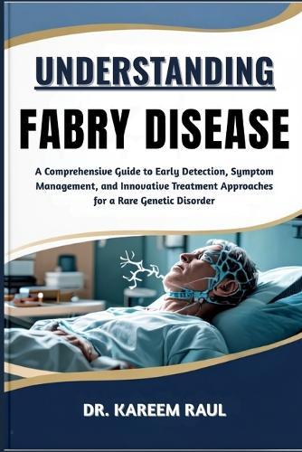 Understanding Fabry Disease: A Comprehensive Guide to Early Detection, Symptom Management, and Innovative Treatment Approaches for a Rare Genetic Disorder