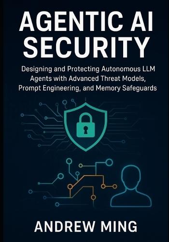 Agentic AI Security: Designing and Protecting Autonomous LLM Agents with Advanced Threat Models, Prompt Engineering, and Memory Safeguards