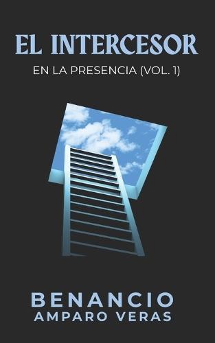El Intercesor: En La Presencia (Vol. 1)