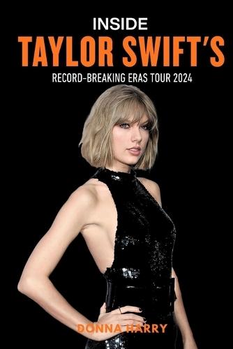 Inside Taylor Swift's Record-Breaking Eras Tour 2024