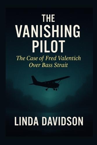 The Vanishing Pilot: The Case of Fred Valentich Over Bass Strait