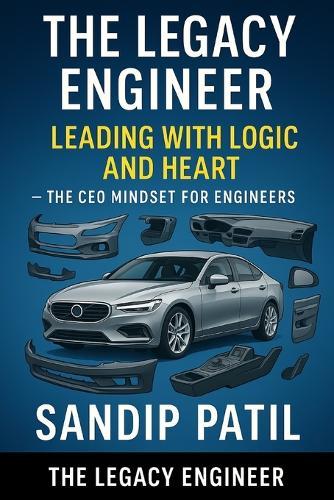The Legacy Engineer: Leading with Logic and Heart: The CEO Mindset for Engineers