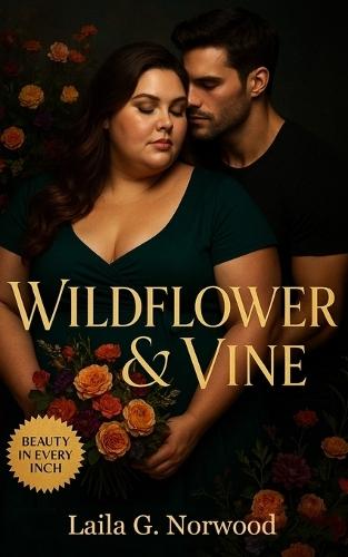 Wildflower & Vine: A Plus-Sized Woman Finds Healing, Beauty, and Belonging Through an Unexpected Love