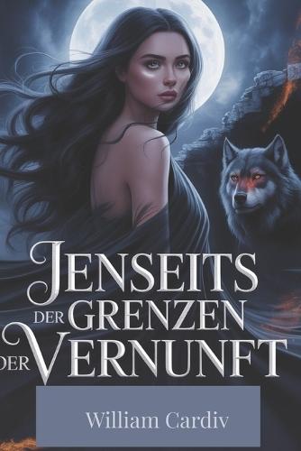 Jenseits Der Grenzen Der Vernunft: Ein abgelehnter Partner. Ein schicksalhafter Gefährte. Ein Schicksal.