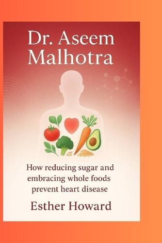 Dr. Aseem Malhotra: How reducing sugar and embracing whole foods prevent heart disease