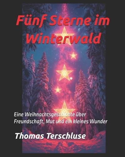 ""Fünf Sterne im Winterwald"": Eine Weihnachtsgeschichte über Freundschaft, Mut und ein kleines Wunder