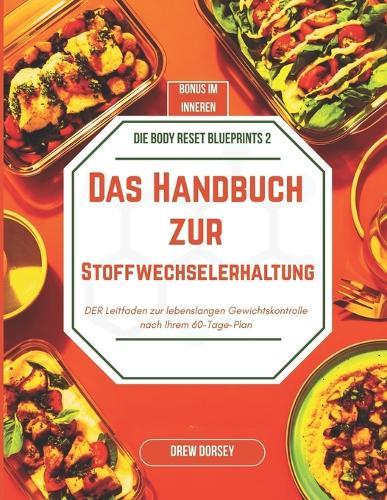 Das Handbuch zur Stoffwechselerhaltung: Der Leitfaden zur lebenslangen Gewichtskontrolle nach Ihrem 60-Tage-Plan