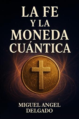 La fe y la Moneda Cuántica: Cómo la conciencia colapsa la realidad que crees