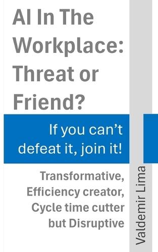 AI In The Workplace: Threat or Friend?: If you can't defeat it, join it!
