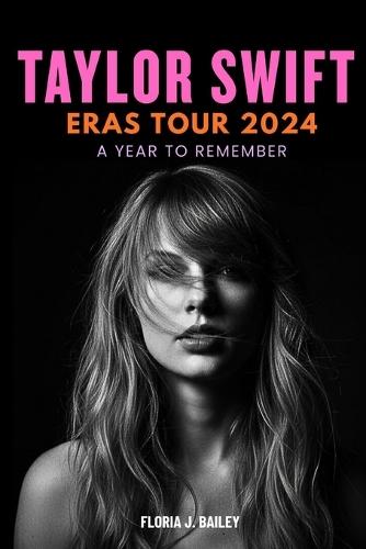 Taylor Swift Eras Tour 2024 - A Year to Remember
