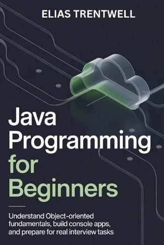 Java programming for beginners: Understand object-oriented fundametals build console apps and prepare for real interview tasks
