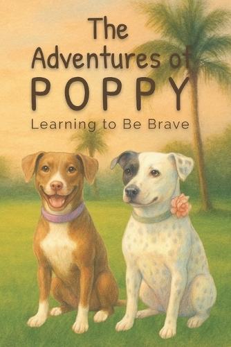 The Adventures of Poppy: Learning to Be Brave