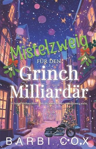 Mistelzweig für den Grinch-Milliardär: Eine zweite Chance zu Weihnachten