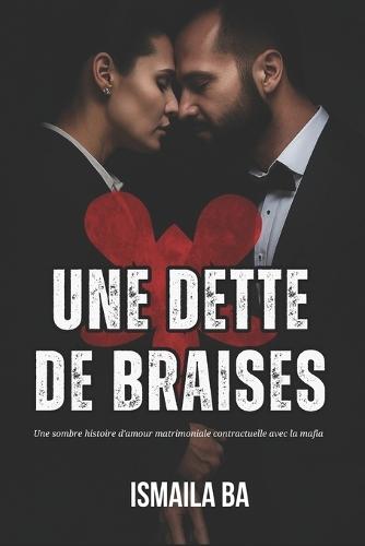 Une Dette de Braises: Une sombre histoire d'amour matrimoniale contractuelle avec la mafia