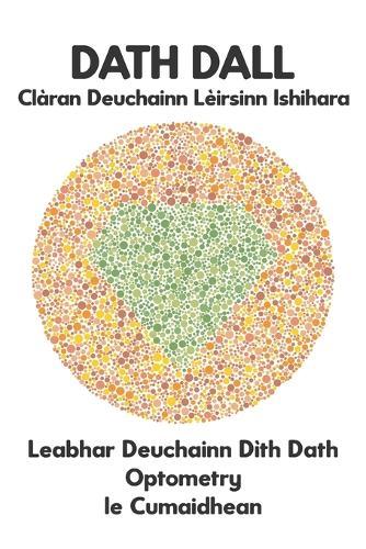 DATH DALL Clàran Deuchainn Lèirsinn Ishihara Leabhar Deuchainn Dìth Dath Optometry le Cumaidhean: Diagraman airson Monochromacy Dichromacy Protanopia Deuteranopia Protanomaly Deuteranomaly Tritanopia Optician Optometrist Ophthalmologist