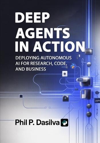 Deep Agents in Action: Deploying Autonomous AI for Research, Code, and Business