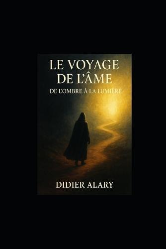 Le Voyage de l'Âme de l'Ombre à la Lumière