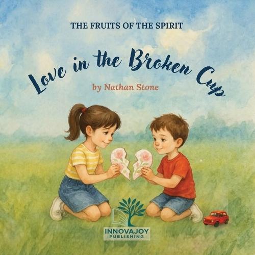 Love in the Broken Cup: A Christian Picture Book About Love, Honesty, and Kindness for Children Ages 3-6 (Fruits of the Holy Spirit)