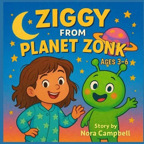 Ziggy from Planet Zonk: Heartwarming bedtime story Ages 3-6 8.5"" x 8.5"" Book