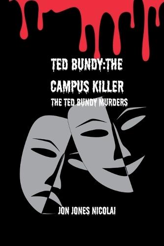 Ted Bundy: The campus killer: The Ted Bundy murders