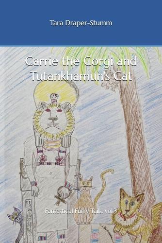 Carrie the Corgi and Tutankhamun's Cat: Fantastical Furry Tails, vol.3