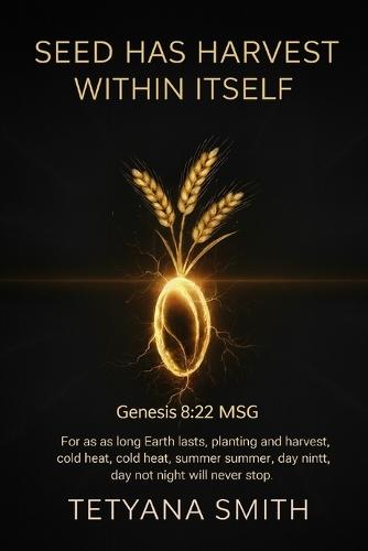 Seed has harvest withing itself.: 2 Corinthians 9:10