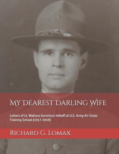 My Dearest Darling Wife: Letters of Lt. Wallace Garretson Imhoff at U.S. Army Air Corps Training School (1917-1919)
